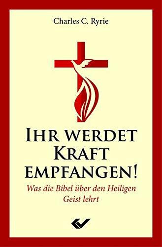 Ihr werdet Kraft empfangen!: Was die Bibel über den Heiligen Geist lehrt