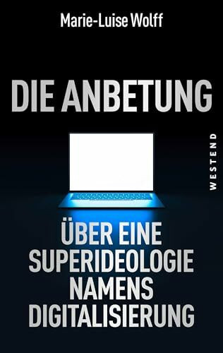 Die Anbetung: Über eine Superideologie namens Digitalisierung