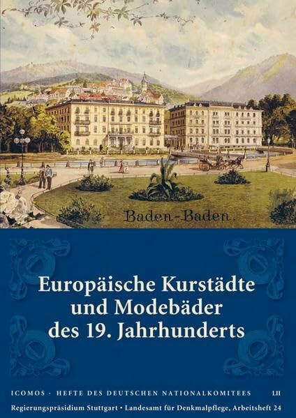 Europäische Kurstädte und Modebäder des 19. Jahrhunderts (Arbeitshefte Regierungspräsidium Stuttgart - Landesamt für Denkmalpflege)