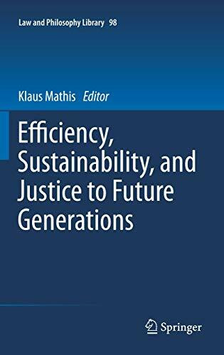 Efficiency, Sustainability, and Justice to Future Generations (Law and Philosophy Library, 98, Band 98)