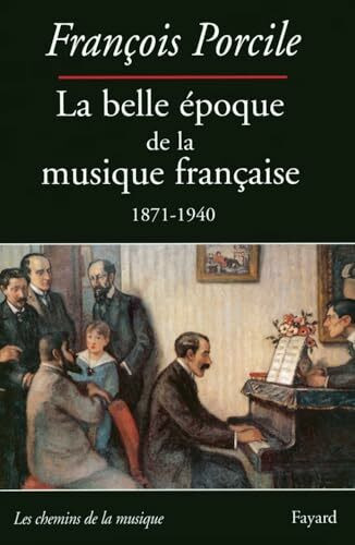 La belle époque de la musique française 1871-1940: Le temps de Maurice Ravel, 1871-1940