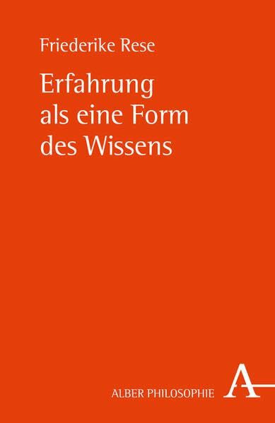 Erfahrung als eine Form des Wissens (Alber-Reihe Philosophie)