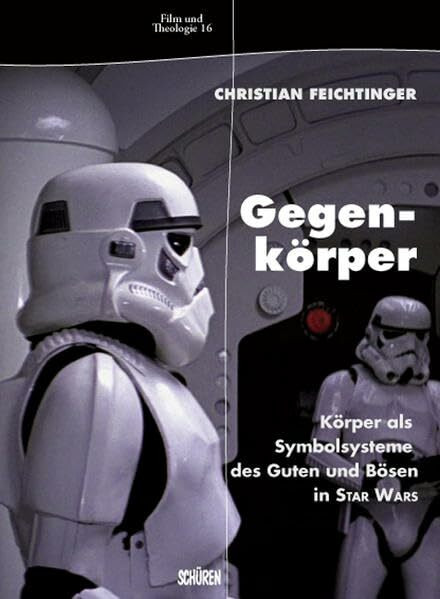 Gegenkörper: Körper als Symbolsysteme des Guten und Bösen in Star Wars (Film & Theologie)