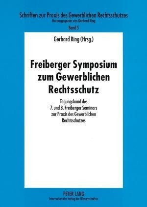 Freiberger Symposium zum Gewerblichen Rechtsschutz