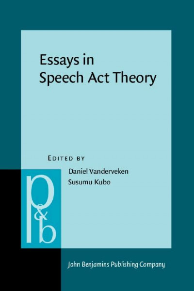 Essays in Speech Act Theory (Pragmatics & Beyond New Series, Band 77)