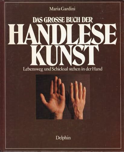 Das große Buch der Handlesekunst. Lebensweg und Schicksal stehen in der Hand