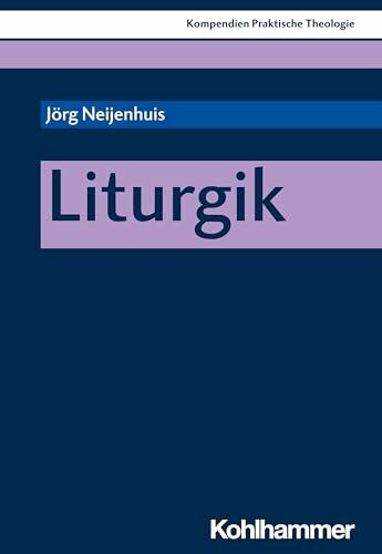 Liturgik (Kompendien Praktische Theologie, 5, Band 5)