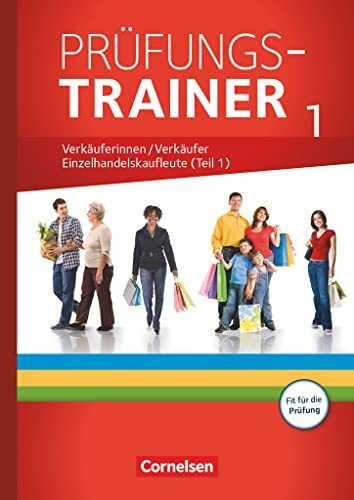 Ausbildung im Einzelhandel - Ausgabe 2017 - Zu allen Ausgaben - Prüfungstrainer: Verkäuferinnen/Verkäufer und Einzelhandelskaufleute (Teil 1) - Arbeitsheft mit Lösungen