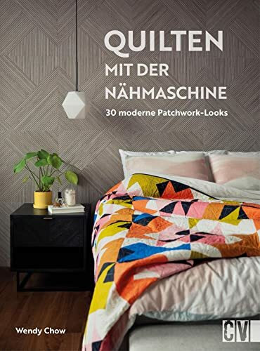 Nähbuch – Quilten mit der Nähmaschine: Nähanleitungen für 30 moderne Patchwork-Looks. Neue Quilttechniken für Ihre Nähmaschine