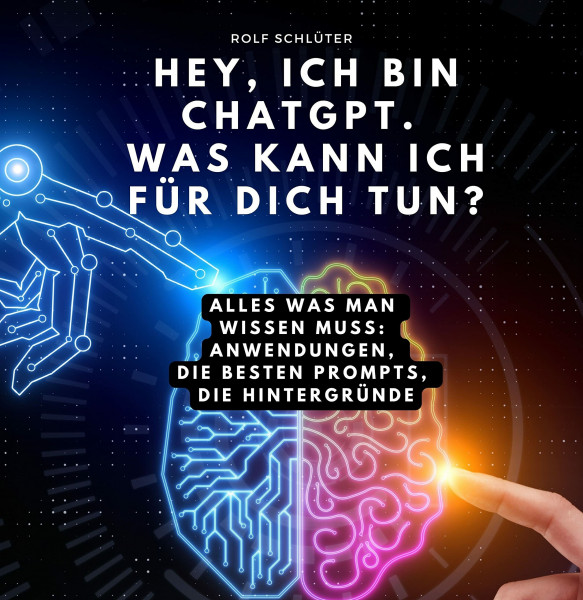 Hey, ich bin ChatGPT. Was kann ich für dich tun?: Alles was man wissen muss: Anwendungen, die besten prompts, die hintergründe