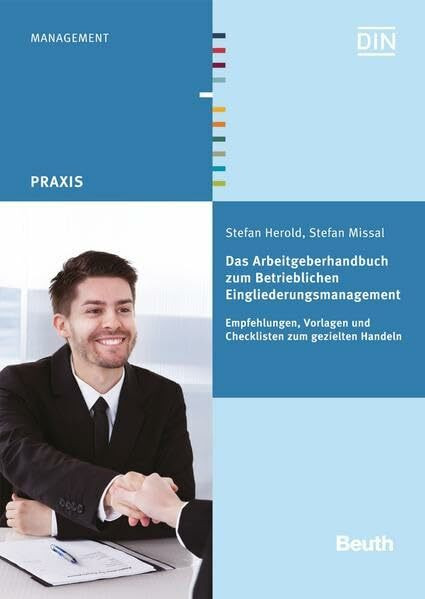 Das Arbeitgeberhandbuch zum Betrieblichen Eingliederungsmanagement: Empfehlungen, Vorlagen und Checklisten zum gezielten Handeln (DIN Media Praxis)