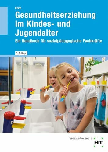 Gesundheitserziehung im Kindes- und Jugendalter: Ein Handbuch für sozialpädagogische Fachkräfte