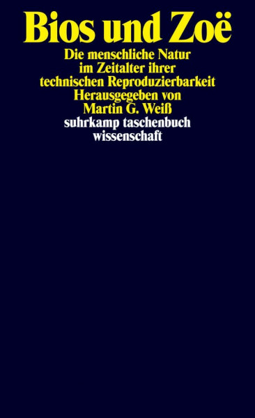 Bios und Zoë: Die menschliche Natur im Zeitalter ihrer technischen Reproduzierbarkeit (suhrkamp taschenbuch wissenschaft)