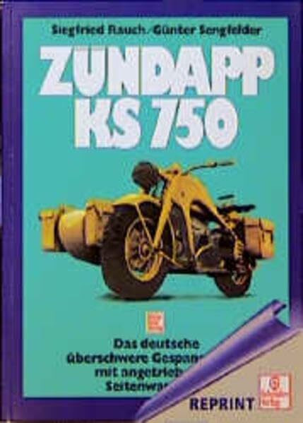 Zündapp KS 750: Das deutsche überschwere Gespann-Krad mit angetriebenem Seitenwagenrad (Schrader-Reprint)