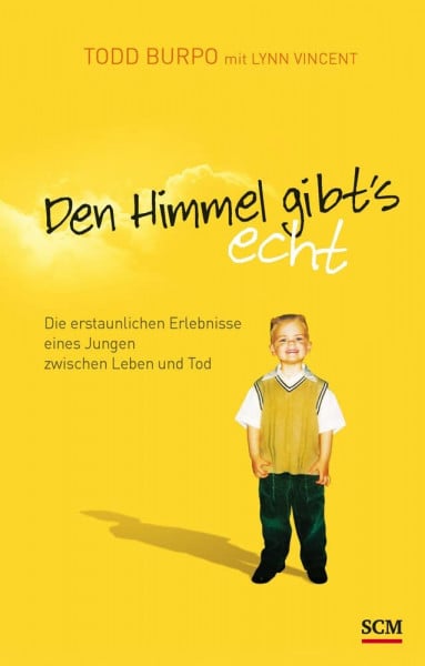 Den Himmel gibt's echt: Die erstaunlichen Erlebnisse eines Jungen zwischen Leben und Tod