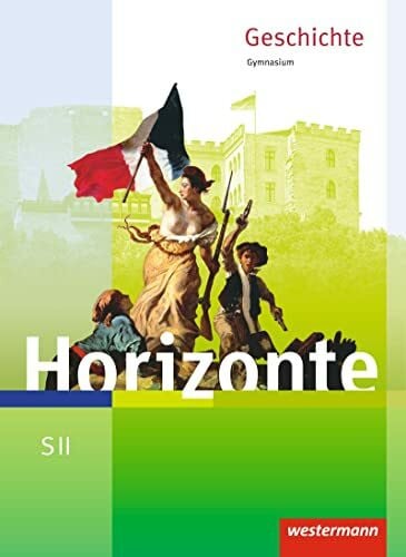 Horizonte - Geschichte für die SII - Ausgabe 2017: Schulbuch: Geschichte für die Sekundarstufe 2 - Ausgabe 2017