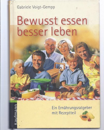 Bewusst essen, besser leben: Ein Ernährungsratgeber mit Basisrezepten: Ein Ernährungsratgeber mit Rezeptteil