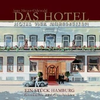 Das Hotel: Vier Jahreszeiten - Ein Stück Hamburg Geschichte und Geschichten