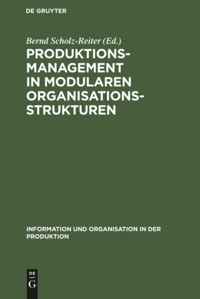Produktionsmanagement in modularen Organisationsstrukturen: Reorganisation der Produktion und Objektorientierte Informationssysteme für verteilte ... und Organisation in der Produktion)