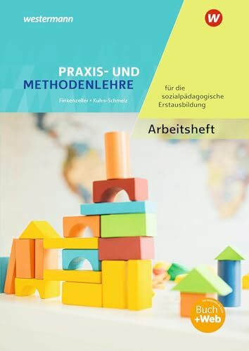 Praxis- und Methodenlehre für die sozialpädagogische Erstausbildung: Kinderpflege, Sozialpädagogische Assistenz, Sozialassistenz Arbeitsheft