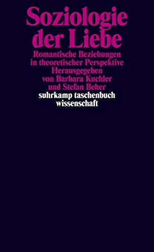 Soziologie der Liebe: Romantische Beziehungen in theoretischer Perspektive (suhrkamp taschenbuch wissenschaft)