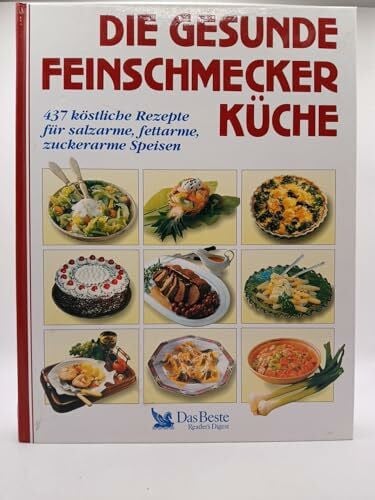 Die gesunde Feinschmeckerküche: 437 köstliche Rezepte für salzarme, fettarme, zuckerarme Speisen. Mit Nährwerttabellen
