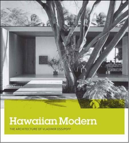 Hawaiian Modern: The Architecture of Vladimir Ossipoff (Honolulu Academy of Arts)