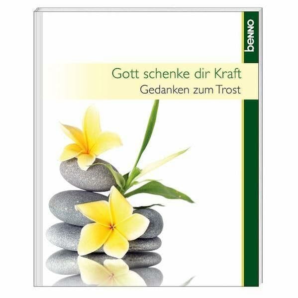Gott schenke dir Kraft: Gedanken zum Trost