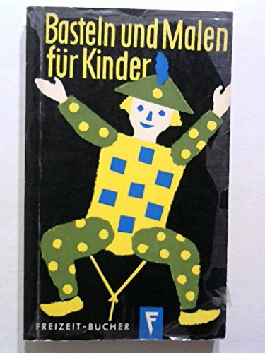 Basteln und Malen für Kinder: Werkarbeiten und bildnerische Techniken für das Grundschulalter (Freizeitbücher)