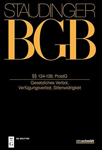 §§ 134-138; ProstG: (Gesetzliches Verbot, Verfügungsverbot, Sittenwidrigkeit) (J. von Staudingers Kommentar zum Bürgerlichen Gesetzbuch mit Einführungsgesetz und Nebengesetzen. Allgemeiner Teil)