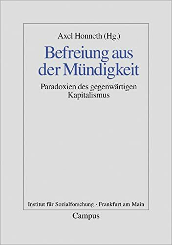 Befreiung aus der Mündigkeit: Paradoxien des gegenwärtigen Kapitalismus (Frankfurter Beiträge zur Soziologie und Sozialphilosophie, 1)