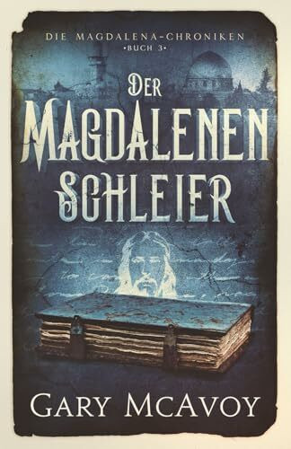 Der Magdalenen-Schleier (Die Magdalena-Chroniken, Band 3)
