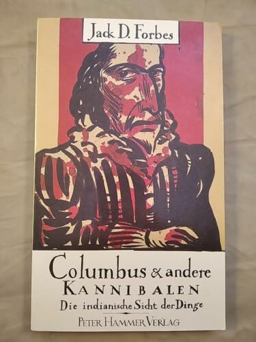 Columbus und andere Kannibalen: Die indianische Sicht der Dinge