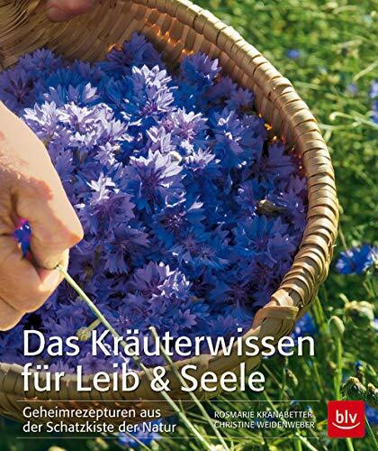 Das Kräuterwissen für Leib & Seele: Geheimrezepturen aus der Schatzkiste der Natur