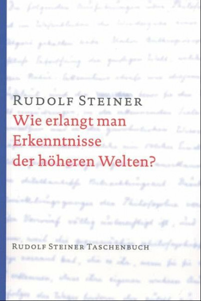 Wie erlangt man Erkenntnisse der höheren Welten? (Rudolf Steiner Taschenbücher aus dem Gesamtwerk)