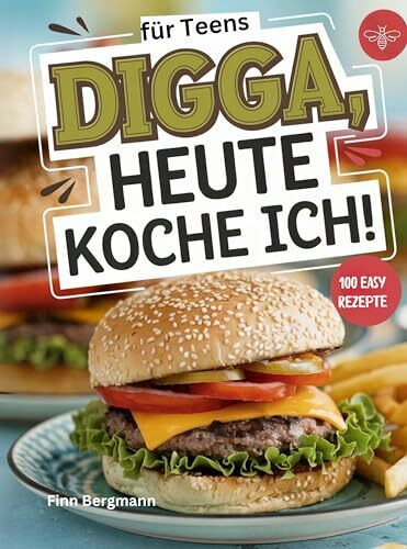 Digga, heute koche ich!: Das ultimative Kochbuch für Teenager mit 100 köstlichen Rezepten