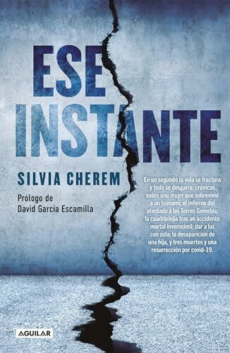 Ese Instante / That Instant: En un segundo la vida se fractura y todo se desgarra: cronicas sobre una mujer que sobrevivio a un tsunami; el infierno ... a luz con sida; la desaparicion de una hij