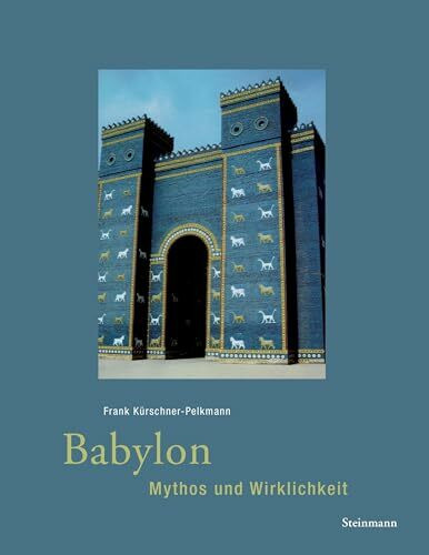 Babylon - Mythos und Wirklichkeit