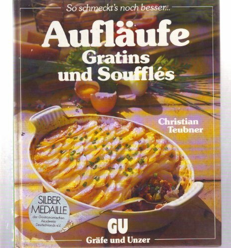 Aufläufe, Gratins und Soufflés. Ein besonderes Bildkochbuch mit reizvollen Rezepten