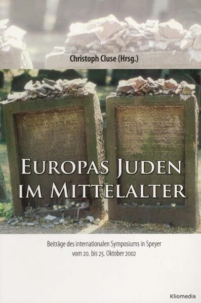 Europas Juden im Mittelalter: Beiträge des internationalen Symposiums in Speyer vom 20. bis 25. Oktober 2002