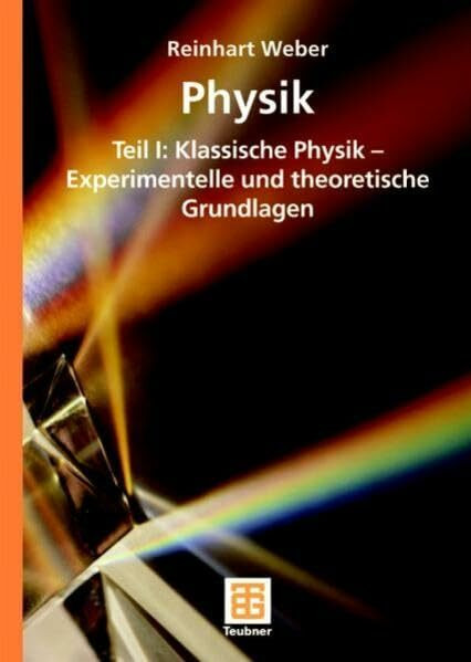 Physik: Teil I: Klassische Physik - Experimentelle und theoretische Grundlagen