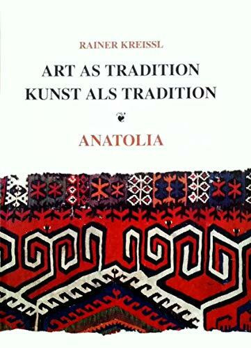 Art as Tradition: Anatolia: Antike Anatolische Teppiche Und Kelims