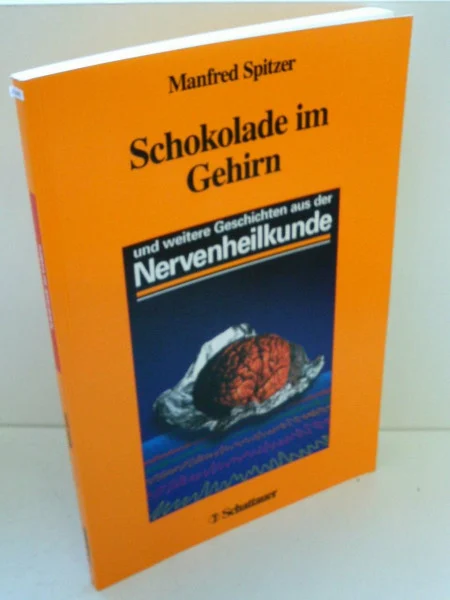 Schokolade im Gehirn: Und weitere Geschichten aus der Nervenheilkunde