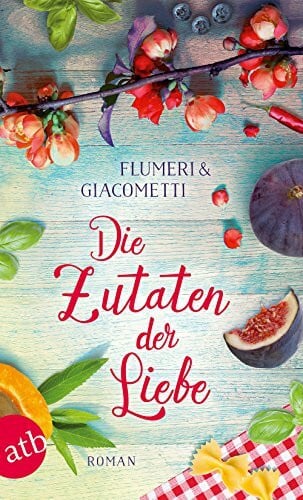 Die Zutaten der Liebe: Roman