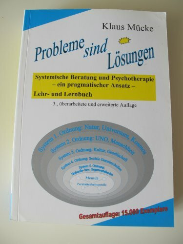 Probleme sind Lösungen. Systemische Beratung und Psychotherapie - ein pragmatischer Ansatz Lehr- und Lernbuch