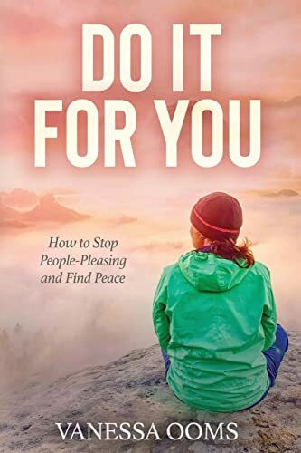 Do It For You: How to Stop People-Pleasing and Find Peace