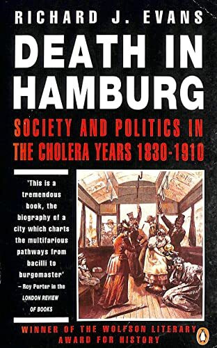 Death in Hamburg: Society and Politics in the Cholera Years, 1830-1910 (Penguin history)