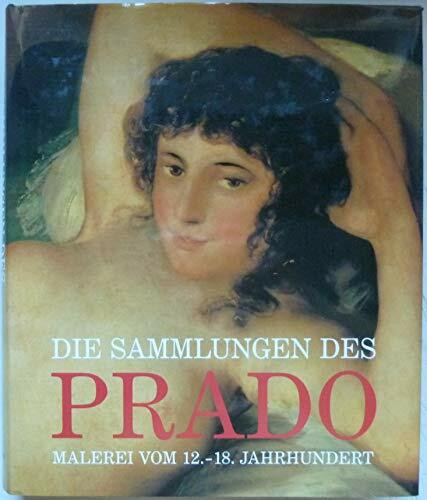 Die Sammlungen des Prado. Malerei vom 12. - 18. Jahrhundert