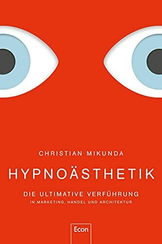 Hypnoästhetik: Die ultimative Verführung in Marketing, Handel und Architektur | Immersive Attractions, Art Priming und strategische Dramaturgie