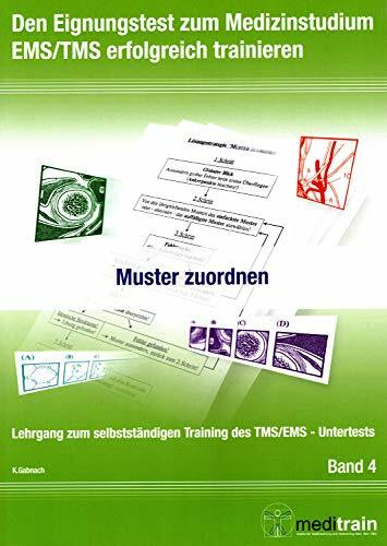 Den Eignungstest zum Medizinstudium TMS/EMS erfolgreich trainieren BD.4 - Muster zuordnen: Lehrgang zum selbstständigen Training des ... Training des TMS/EMS - Untertests)